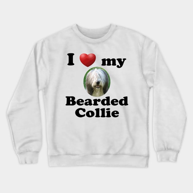 I Love My Bearded Collie Crewneck Sweatshirt by Naves